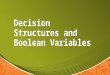 Decision Structures and Boolean Variables. Sequence Structures Thus far, we’ve been programming “sequence structures” Thus far, we’ve been programming