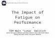 Operational Excellence The Impact of Fatigue on Performance CDR Walt “Lunar” Dalitsch Senior Aerospace Medicine Specialist, Branch Clinic, NAS North Island