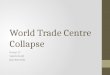 World Trade Centre Collapse Group 17 Valerie Scott Dan Kennedy