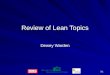 I-1 Review of Lean Topics Dewey Warden. I-2 Lean Basics Value stream mapping The seven wastes 5S’s Processes and operations Process flow and cell design