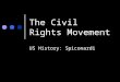 The Civil Rights Movement US History: Spiconardi