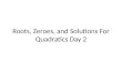 Roots, Zeroes, and Solutions For Quadratics Day 2