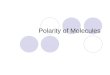 Polarity of Molecules. Electronegativity The pull an atom has for the electrons it shares with another atom in a bond. Electronegativity is a periodic