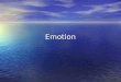 Emotion. Emotion Defining Emotion Defining Emotion Elements of Emotion 1: The Body Elements of Emotion 1: The Body Elements of Emotion 2: The Mind Elements
