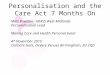Personalisation and the Care Act 7 Months On Matt Bowsher- ADASS West Midlands Personalisation Lead Making Care and Health Personal Event 4 th November