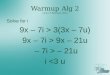 Warmup Alg 2 14 & 15 February 2012 Solve for i 9x – 7i > 3(3x – 7u) 9x – 7i > 9x – 21u – 7i > – 21u i