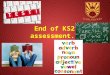 End of KS2 assessment. End of KS2 assessment.. Aims of the Evening To give you a better understanding of end of year expectations. To introduce the end