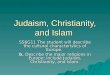 Judaism, Christianity, and Islam SS6G11 The student will describe the cultural characteristics of Europe. b. Describe the major religions in Europe; include