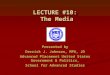 LECTURE #10: The Media Presented by Derrick J. Johnson, MPA, JD Advanced Placement United States Government & Politics, School for Advanced Studies