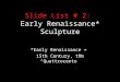 Slide List # 2: Early Renaissance* Sculpture *Early Renaissance = 15th Century, the “Quattrocento”