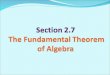 The Fundamental Theorem of Algebra 1. What is the Fundamental Theorem of Algebra? 2. Where do we use the Fundamental Theorem of Algebra?