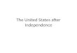 The United States after Independence. After war broke out, and the United States declared its independence from Britain in 1776, the French decided to