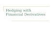 Hedging with Financial Derivatives. Options Another vehicle for hedging  Interest-rate risk  Stock market risk Options  Contracts that give the purchaser