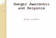 Danger Awareness and Response Brian Landers. What you should get out of this training? You are an animal, act like one! Instincts! Instincts! Instincts!