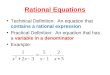 Rational Equations Technical Definition: An equation that contains a rational expression Practical Definition: An equation that has a variable in a denominator