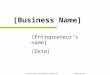 [Entrepreneur’s name] [Date] [Business Name] © 2004-2015 The Young Entrepreneurs Academy, Inc. All Rights Reserved