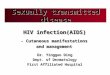 HIV infection(AIDS) Dr. Yingguo Ding Dept. of Dermatology First Affiliated Hospital Sexually transmitted disease - Cutaneous manifestations and management