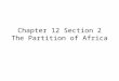 Chapter 12 Section 2 The Partition of Africa. Lesson Objectives Explain why European contact with Africa increased during the 1800s. Understand how Leopold