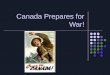 Canada Prepares for War!. Canada Declares War! Sept 10, 1939 Canada declares war. Many Canadians were less than enthusiastic for another war. Support