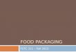 FOOD PACKAGING FSTC 311 – Fall 2015. Factors that affect package design