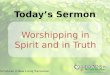 Scriptures in New Living Translation Today’s Sermon Worshipping in Spirit and in Truth
