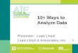 10+ Ways to Analyze Data Presenter: Lupe Lloyd Lupe Lloyd & Associates, Inc