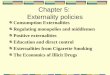 Chapter 5: Externality policies Consumption Externalities Regulating monopolies and middlemen Positive externalities Education and direct control Externalities