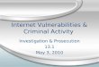 Internet Vulnerabilities & Criminal Activity Investigation & Prosecution 13.1 May 3, 2010 Investigation & Prosecution 13.1 May 3, 2010