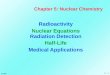 2 - 1 CH 104 Chapter 5: Nuclear Chemistry Radioactivity Nuclear Equations Radiation Detection Half-Life Medical Applications