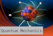 Quantum Mechanics. Electron Density Gives the probability that an electron will be found in a particular region of an atom Regions of high electron density