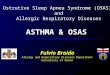 ASTHMA & OSAS Fulvio Braido Allergy and Respiratory Diseases Department University of Genoa Ostrutive Sleep Apnea Syndrome (OSAS) and Allergic Respiratory