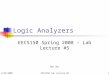 2/22/2008EECS150 Lab Lecture #51 Logic Analyzers EECS150 Spring 2008 – Lab Lecture #5 Ke Xu
