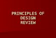 PRINCIPLES OF DESIGN REVIEW. Q: Proportion is one of the four elements of design? A: False… proportion is not an element, it’s a principle