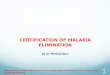 CERTIFICATION OF MALARIA ELIMINATION by Dr Mikhail Ejov WHO Training in Malaria Elimination in the Greater Mekong Sub-Region, 10-21 August 2015, Chiang