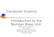 Computer Science Introduction to the Number Base Unit Adapted from Slides by John Owen Computer Science Instructor, Rockport-Fulton High School, Rockport,