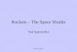 Shuttle Program1 Rockets – The Space Shuttle Ted Spitzmiller