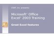 Microsoft ® Office Excel ® 2003 Training Great Excel features CSNT, Inc. presents: