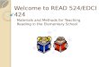 Welcome to READ 524/EDCI 424 Materials and Methods for Teaching Reading in the Elementary School