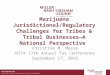 Marijuana Jurisdictional/Regulatory Challenges for Tribes & Tribal Businesses—A National Perspective Christine M. Masse NITA 17th Annual Tax Conference