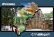 Welcome Chhattisgarh. PresentationFor Krishi Karman Award 2012-13 Dt. 14.12.2013 Government of Chhattisgarh
