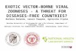 EXOTIC VECTOR-BORNE VIRAL ZOONOSES - A THREAT FOR DISEASES-FREE COUNTRIES? Barbara Bażanów, Janusz Pawęska, Agnieszka Frącka Wrocław University of Environmental