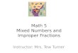 Math 5 Mixed Numbers and Improper Fractions Instructor: Mrs. Tew Turner