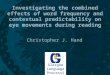 Investigating the combined effects of word frequency and contextual predictability on eye movements during reading Christopher J. Hand Glasgow Language