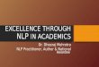 EXCELLENCE THROUGH NLP IN ACADEMICS Dr. Dheeraj Mehrotra NLP Practitioner, Author & National Awardee