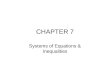 CHAPTER 7 Systems of Equations & Inequalities. 7.1 Systems of Linear Equations in 2 Variables Objectives –Decide whether an ordered pair is a solutions