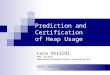 Prediction and Certification of Heap Usage Luca Veraldi PhD. Student Department of Computer Science - University of Pisa BISS06 – Bertinoro International