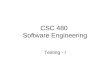 CSC 480 Software Engineering Testing - I. Plan project Integrate & test system Analyze requirements Design Maintain Test units Implement Software Engineering