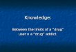 Knowledge: Between the limits of a “drug” user o a “drug” addict