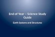 End of Year – Science Study Guide Earth Systems and Structures