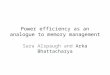 Power efficiency as an analogue to memory management Sara Alspaugh and Arka Bhattacharya